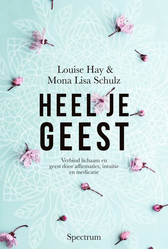 Heel je Geest - louise Hay & mona Lisa Schulz